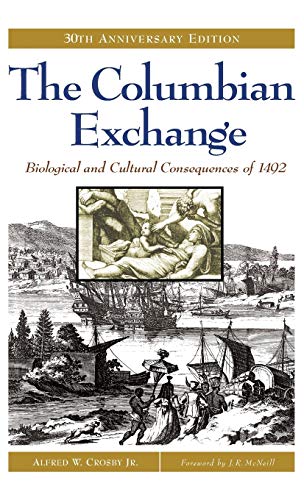 Alfred Crosby The Columbian Exchange, Biological And Cultural Consequences Of 1492, 30th Anniversary Edition (Contributions In American Studies)