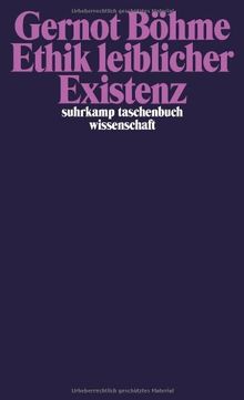 Ethik leiblicher Existenz: Über unseren moralischen Umgang mit der eigenen Natur (suhrkamp taschenbuch wissenschaft)