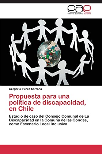 Propuesta para una política de discapacidad, en Chile: Estudio de caso del Consejo Comunal de La Discapacidad en la Comuna de las Condes, como Escenario Local Inclusivo