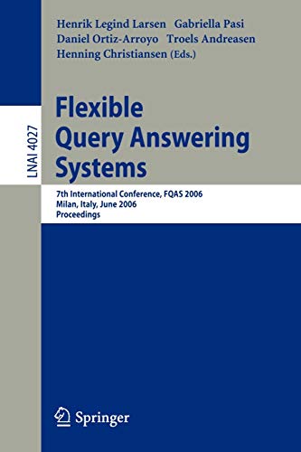 Flexible Query Answering Systems: 7th International Conference, FQAS 2006, Milan, Italy, June 7-10, 2006 (Lecture Notes in Computer Science, 4027, Band 4027)