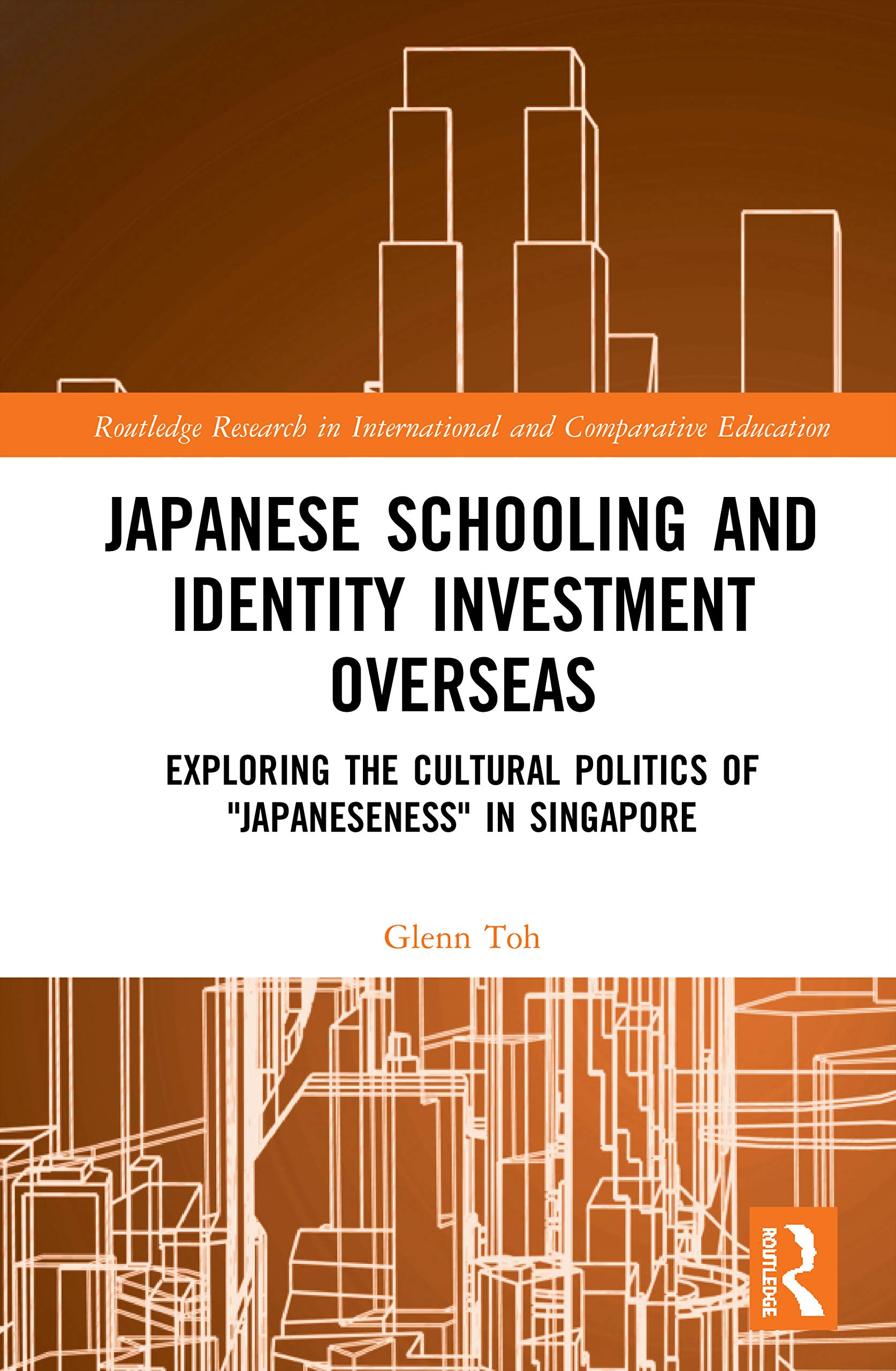 Japanese Schooling and Identity Investment Overseas: Exploring the Cultural Politics of Japaneseness in Singapore (Routledge Research in International and Comparative Education)