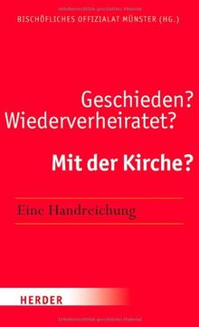Geschieden?  Wiederverheiratet?  Mit der Kirche?: Eine Handreichung
