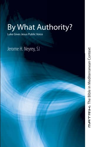 By What Authority?: Luke Gives Jesus Public Voice (Matrix: The Bible in Mediterranean Context, Band 13)