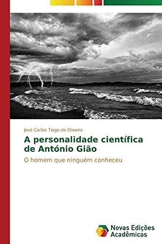 A personalidade científica de António Gião: O homem que ninguém conheceu