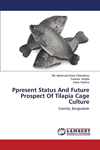 Ppresent Status And Future Prospect Of Tilapia Cage Culture: Comilla, Bangladesh
