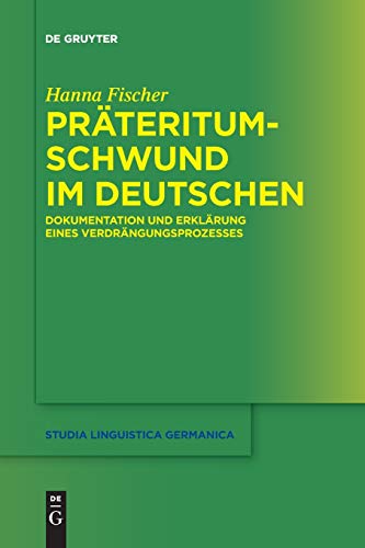 Präteritumschwund im Deutschen: Dokumentation und Erklärung eines Verdrängungsprozesses (Studia Linguistica Germanica, Band 132)