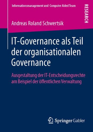 IT-Governance als Teil der organisationalen Governance: Ausgestaltung der IT-Entscheidungsrechte am Beispiel der öffentlichen Verwaltung (Informationsmanagement und Computer Aided Team)