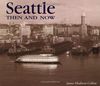 Seattle Then and Now (Then & Now (Thunder Bay Press))