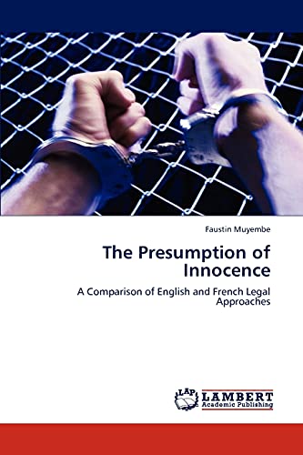 The Presumption of Innocence: A Comparison of English and French Legal Approaches