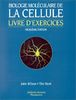 BIOLOGIE MOLECULAIRE DE LA CELLULE. Livre d'exercices, 3ème édition