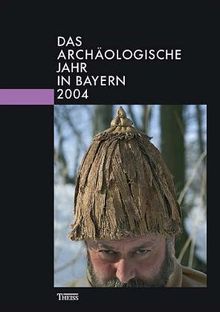 Das archäologische Jahr in Bayern 2004