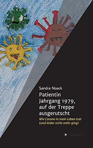 Patientin Jahrgang 1979, auf der Treppe ausgerutscht: Wie Corona in mein Leben trat (und leider nicht mehr ging)