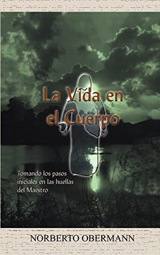 La Vida en el Cuerpo: Tomando los pasos iniciales en las huellas del Maestro