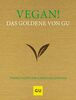 Vegan! Das Goldene von GU: Tierfreie Rezepte zum Glänzen und Genießen (GU Grundkochbücher)