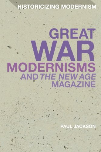Great War Modernisms and 'The New Age' Magazine (Historicizing Modernism)