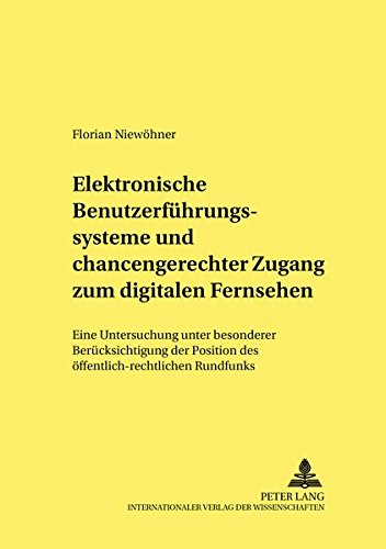 Elektronische Benutzerführungssysteme und chancengerechter Zugang zum digitalen Fernsehen: Eine Untersuchung unter besonderer Berücksichtigung der ... und Materialien zum Öffentlichen Recht)