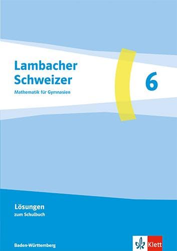 Lambacher Schweizer Mathematik 6. Ausgabe Baden-Württemberg G9: Lösungen Klasse 6 (Lambacher Schweizer Mathematik. Ausgabe Baden-Württemberg G9 ab 2025)