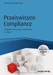 Praxiswissen Compliance - inkl. Arbeitshilfen online: Erfolgreiche Umsetzung im Unternehmen (Haufe Fachbuch)