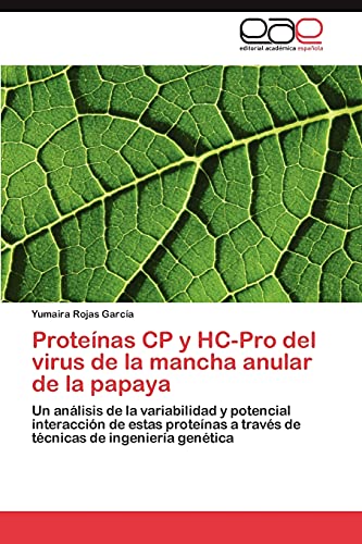 Proteínas CP y HC-Pro del virus de la mancha anular de la papaya: Un análisis de la variabilidad y potencial interacción de estas proteínas a través de técnicas de ingeniería genética
