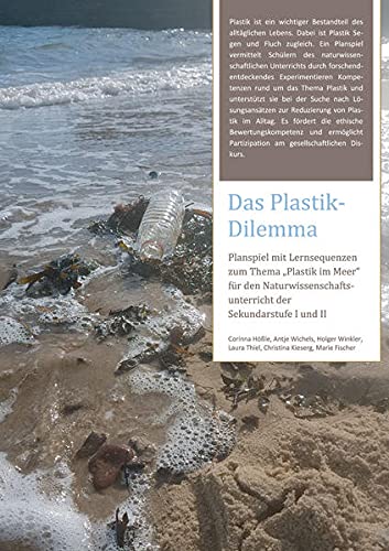Das Plastik-Dilemma: Planspiel mit Lernsequenzen zum Thema Plastik im Meer für den Naturwissenschaftsunterricht der Sekundarstufe I und II