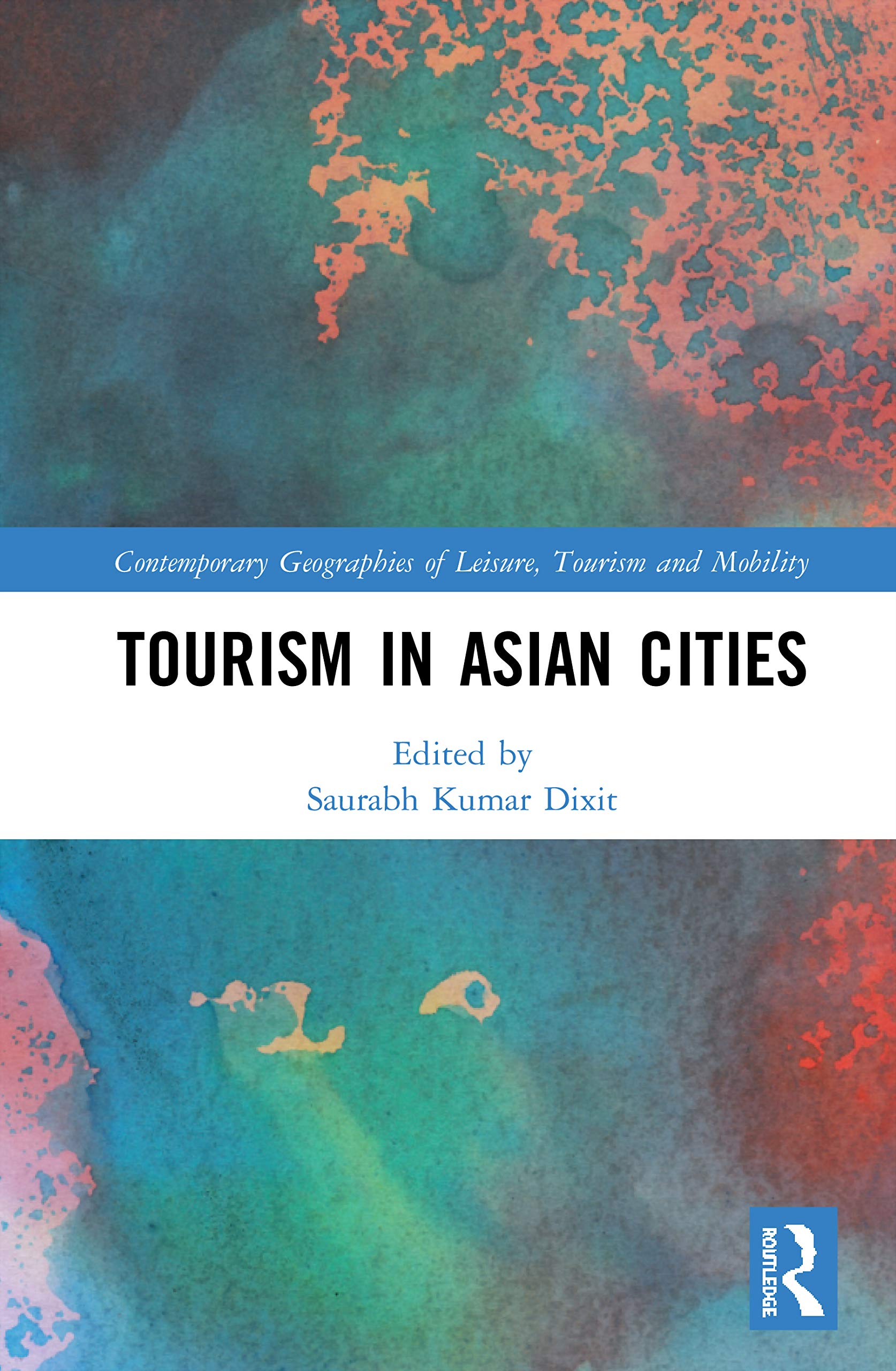 Tourism in Asian Cities (Contemporary Geographies of Leisure, Tourism and Mobility)