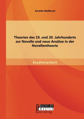 Theorien des 19. und 20. Jahrhunderts zur Novelle und neue Ansätze in der Novellentheorie