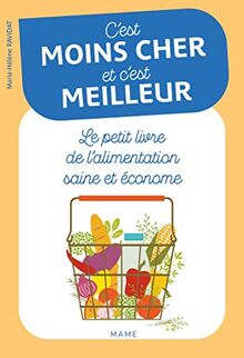 C'est moins cher et c'est meilleur : le petit livre de l'alimentation saine et économe