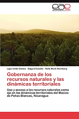 Gobernanza de los recursos naturales y las dinámicas territoriales: Uso y acceso a los recursos naturales como eje en las dinámicas territoriales del Macizo de Peñas Blancas, Nicaragua