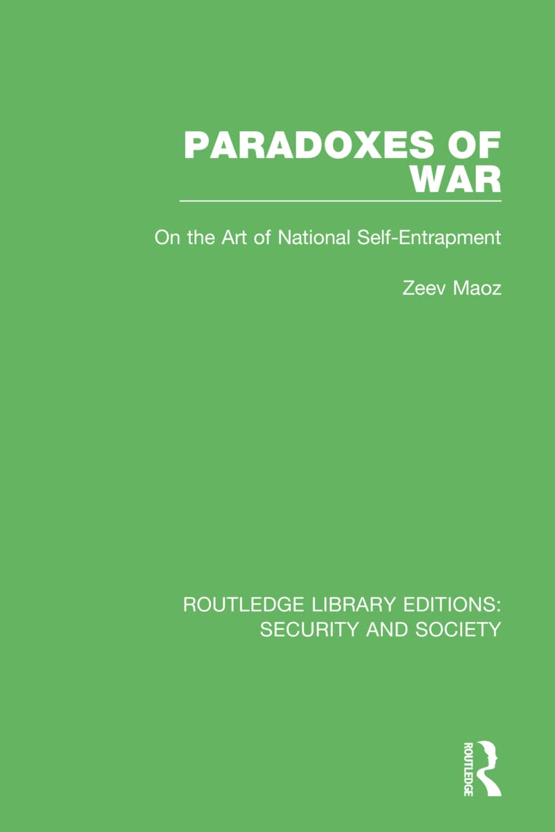 Paradoxes of War: On the Art of National Self-Entrapment (Routledge Library Editions: Security and Society, 8, Band 8)