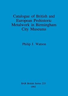Catalogue of British and European Prehistoric Metalwork in Birmingham City Museums (Pre-int)