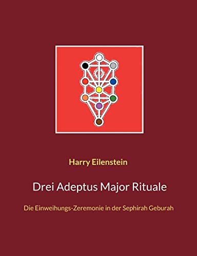 Drei Adeptus Major Rituale: Die Einweihungs-Zeremonie in der Sephirah Geburah