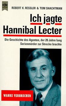 Ich jagte Hannibal Lecter. Die Geschichte des Agenten, der 20 Jahre lang Serientäter zur Strecke brachte