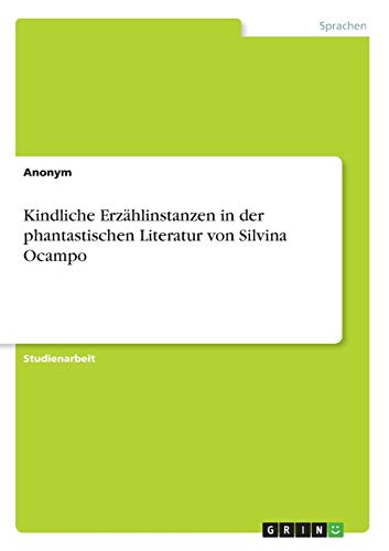 Kindliche Erzählinstanzen in der phantastischen Literatur von Silvina Ocampo