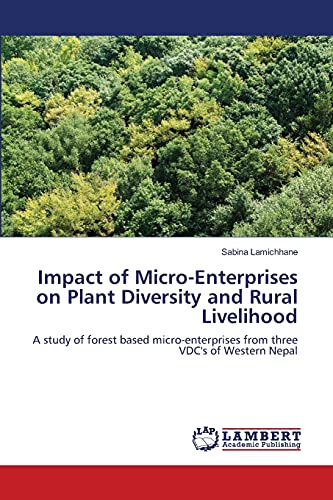Impact of Micro-Enterprises on Plant Diversity and Rural Livelihood: A study of forest based micro-enterprises from three VDC's of Western Nepal