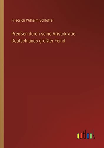 Preußen durch seine Aristokratie - Deutschlands größter Feind