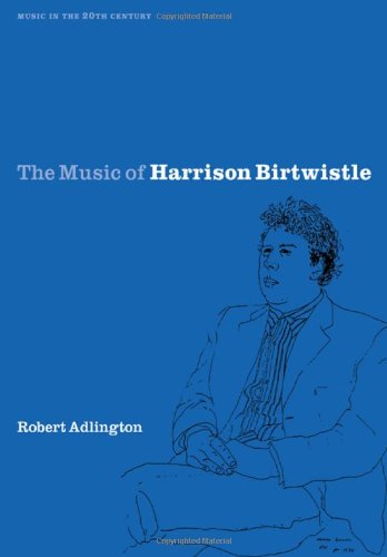 The Music of Harrison Birtwistle (Music in the Twentieth Century, Band 12)