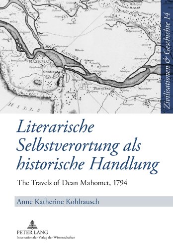 Literarische Selbstverortung als historische Handlung: The Travels of Dean Mahomet, 1794 (Zivilisationen & Geschichte)
