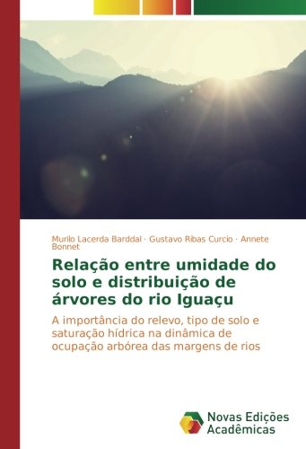 Relação entre umidade do solo e distribuição de árvores do rio Iguaçu: A importância do relevo, tipo de solo e saturação hídrica na dinâmica de ocupação arbórea das margens de rios