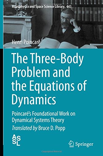 The Three-Body Problem and the Equations of Dynamics: Poincaré's Foundational Work on Dynamical Systems Theory (Astrophysics and Space Science Library)