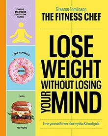 THE FITNESS CHEF – Lose Weight Without Losing Your Mind: The Sunday Times Bestseller