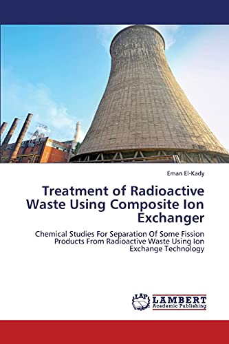 Treatment of Radioactive Waste Using Composite Ion Exchanger: Chemical Studies For Separation Of Some Fission Products From Radioactive Waste Using Ion Exchange Technology