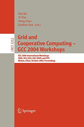 Grid and Cooperative Computing - GCC 2004 Workshops: GCC 2004 International Workshops IGKG, SGT, GISS, AAC-GEVO, and VVS Wuhan, China, October 21-24, ... Notes in Computer Science, 3252, Band 3252)