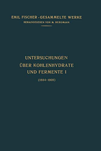 Untersuchungen Über Kohlenhydrate und Fermente (1884–1908) (Emil Fischer Gesammelte Werke)