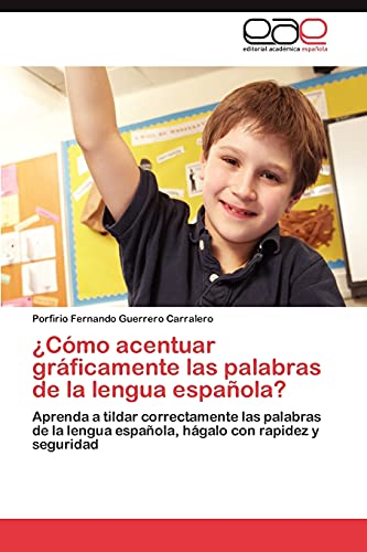 ¿Cómo acentuar gráficamente las palabras de la lengua española?: Aprenda a tildar correctamente las palabras de la lengua española, hágalo con rapidez y seguridad