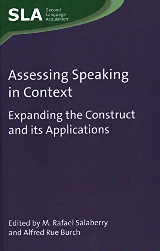 Assessing Speaking in Context: Expanding the Construct and Its Applications (Second Language Acquisition, 149)