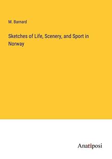 Sketches of Life, Scenery, and Sport in Norway