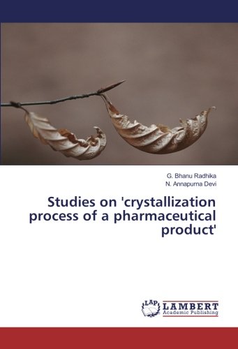 Studies on 'crystallization process of a pharmaceutical product'