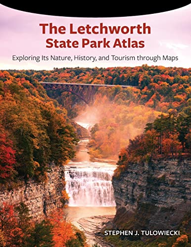 The Letchworth State Park Atlas: Exploring Its Nature, History, and Tourism Through Maps (Excelsior Editions)