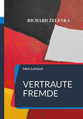 Vertraute Fremde: Mein Lettland