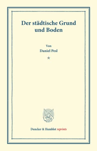 Der städtische Grund und Boden. (Duncker & Humblot reprints)